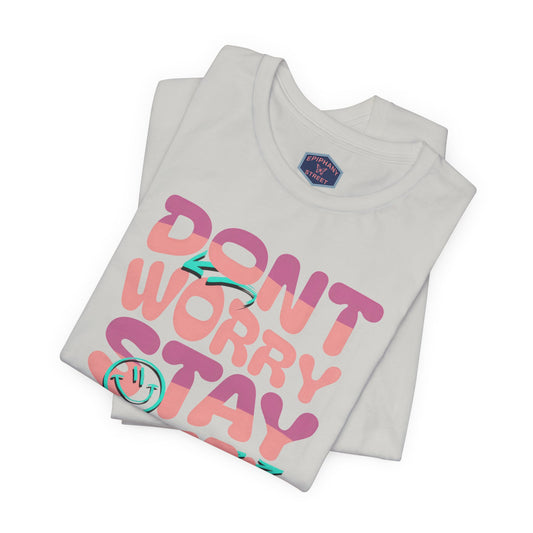 "Don’t Worry, Stay Happy" Tee