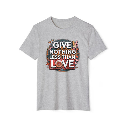 Nothing Less Than Love - Recycled Organic Cotton T-Shirt