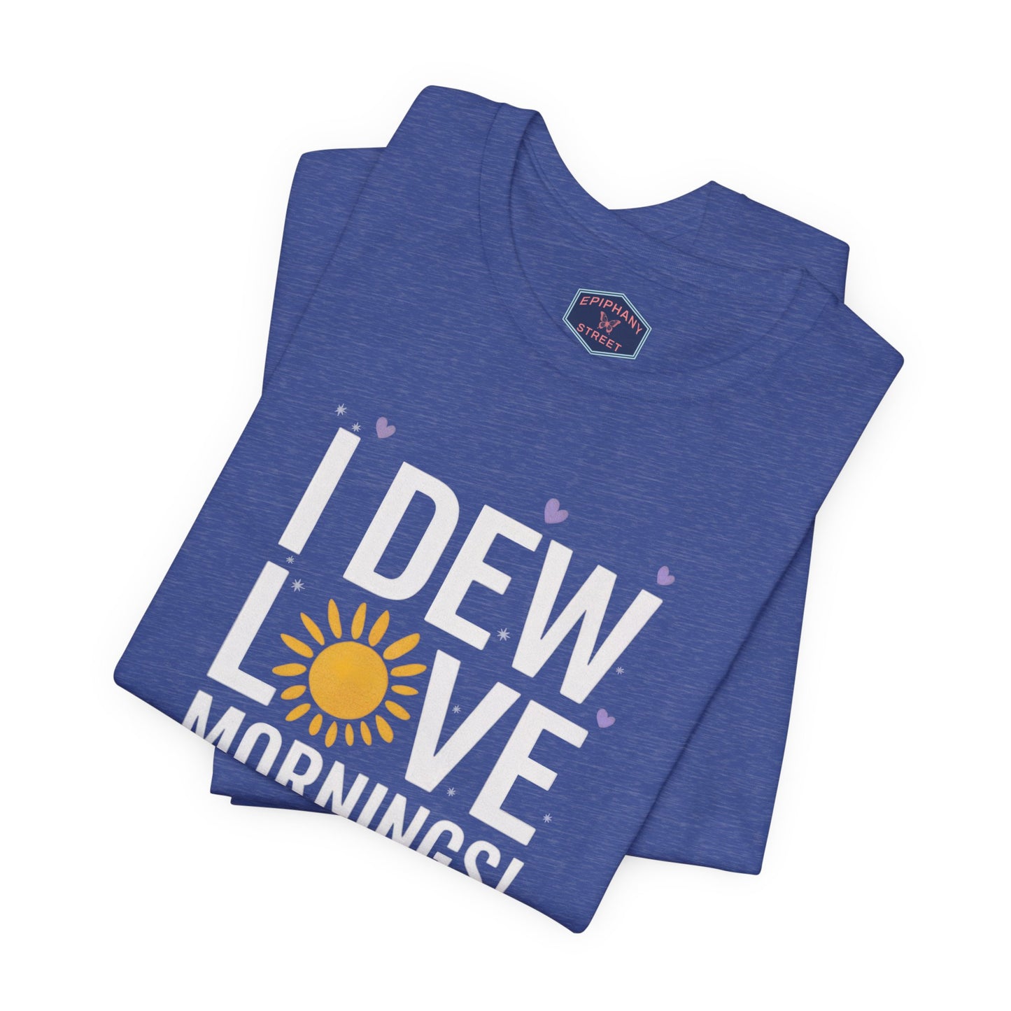 I Dew Love Mornings Tee