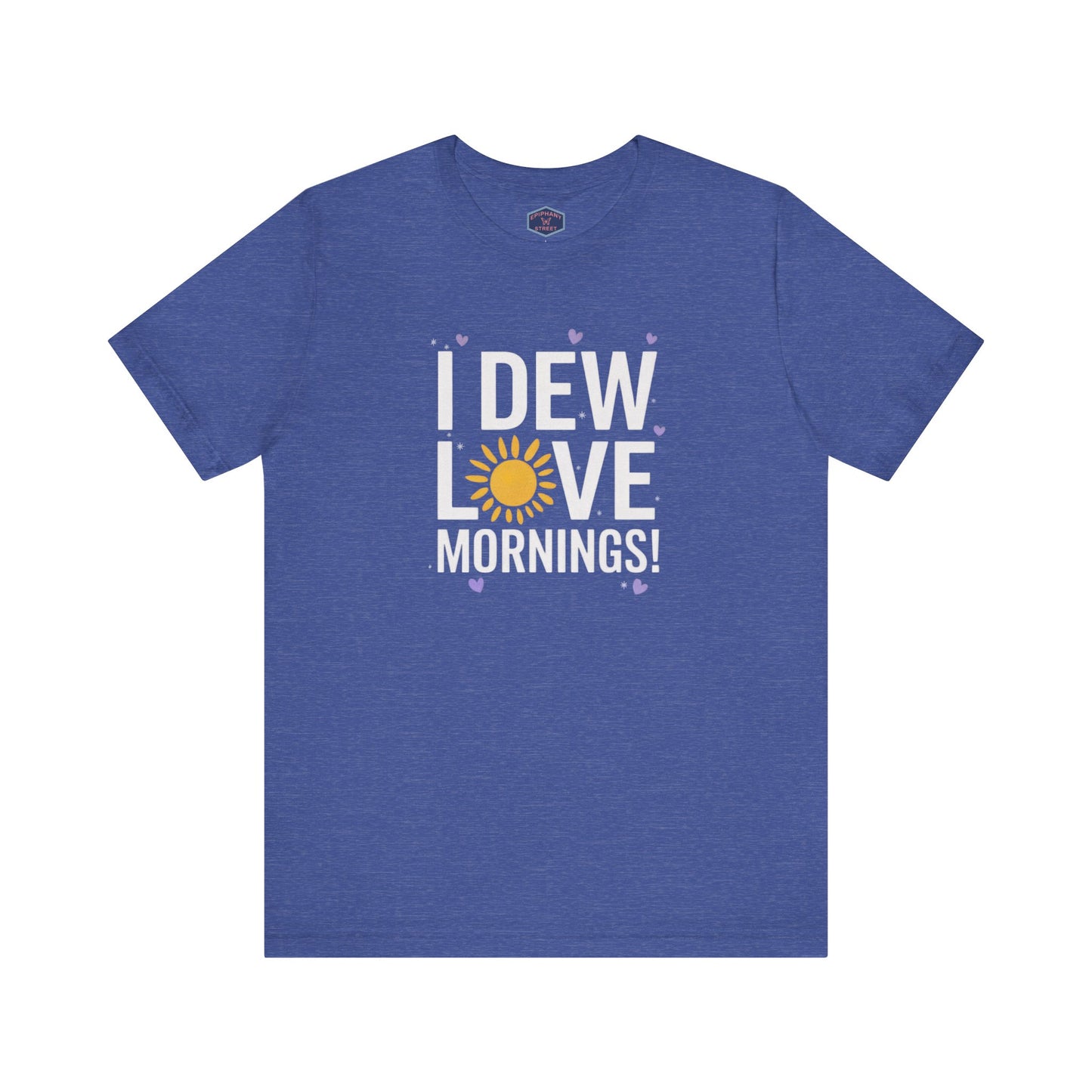 I Dew Love Mornings Tee