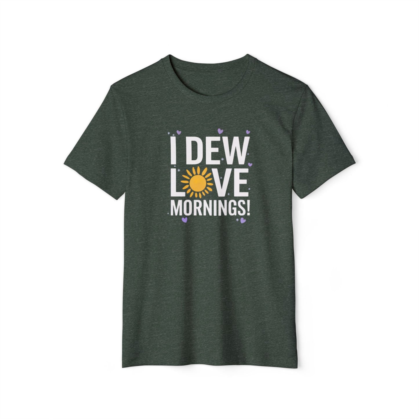 I Dew Love Mornings - Recycled Organic Cotton T-Shirt