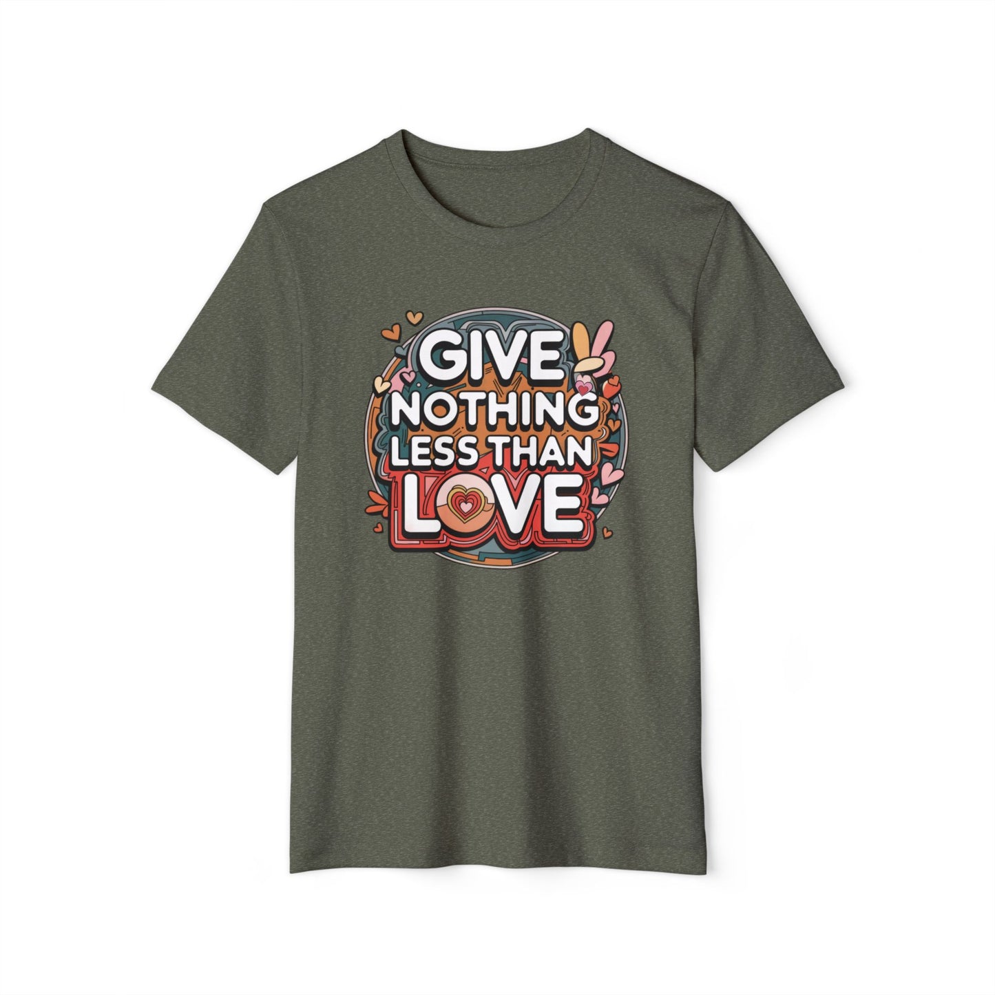 Nothing Less Than Love - Recycled Organic Cotton T-Shirt