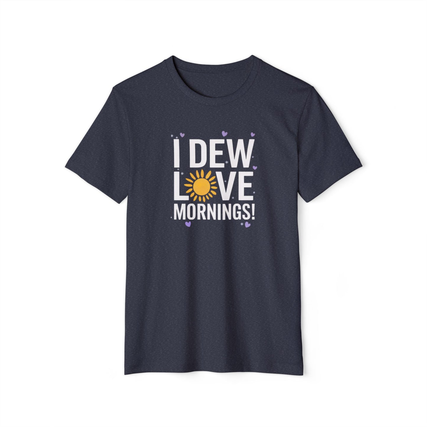I Dew Love Mornings - Recycled Organic Cotton T-Shirt
