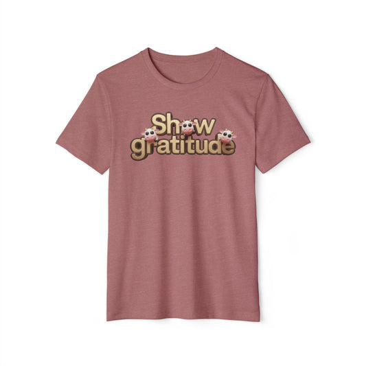 Show Gratitude - Recycled Organic Cotton T-Shirt