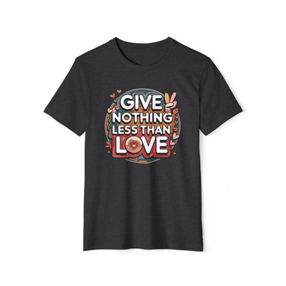 Nothing Less Than Love - Recycled Organic Cotton T-Shirt